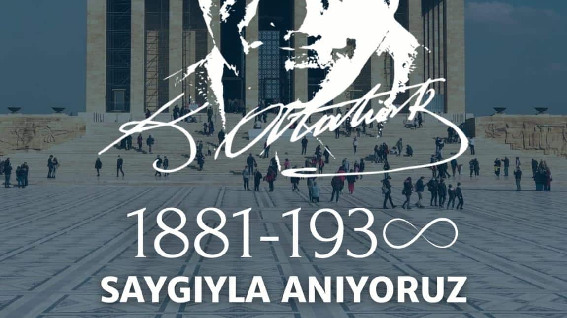 Vefatının 85. yıl dönümünde Gazi Mustafa Kemal Atatürk; saygı, rahmet ve minnetle anıldı.